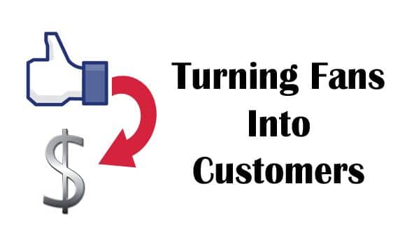 10 Great Ways to Turn Your Facebook Fans into Paying Customers