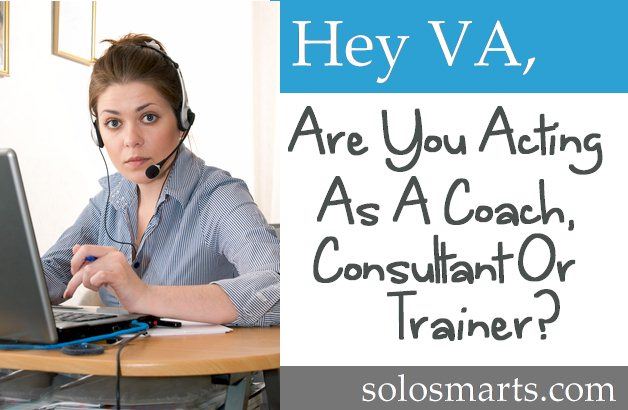 Hey VA, Are You Acting as a Coach, Consultant or Trainer?