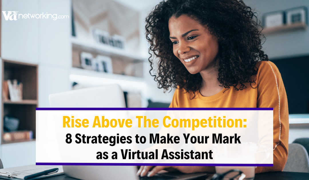 Rise Above the Competition: 8 Strategies to Make Your Mark as a Virtual Assistant