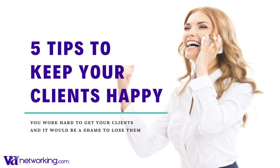 Tips to Keep Your Clients Happy | Virtual Assistant Networking ...