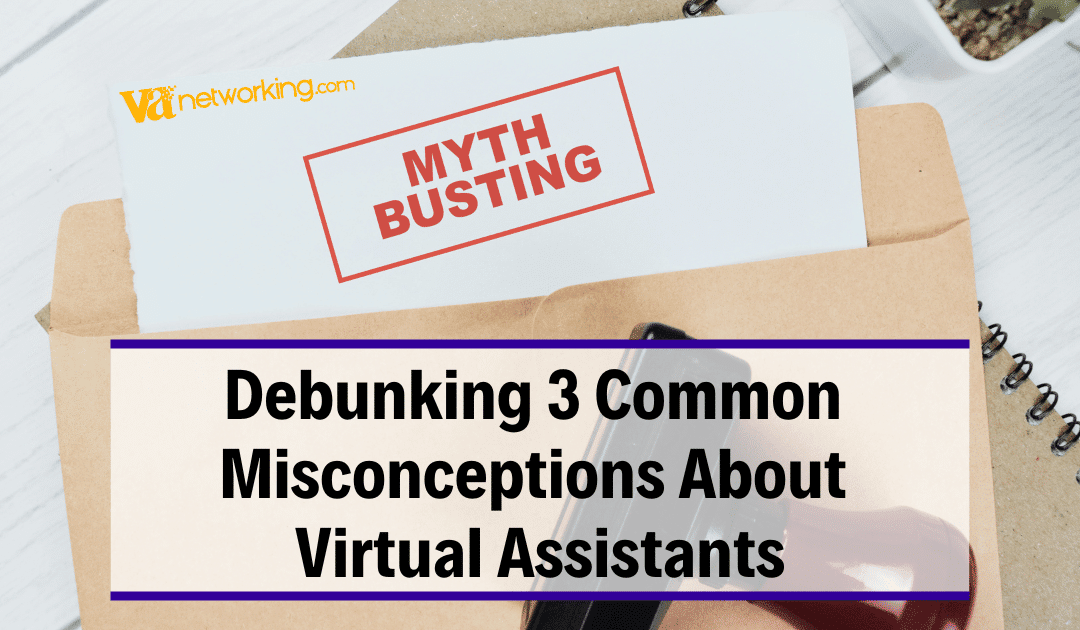 Myth Busting: Debunking 3 Common Misconceptions About Virtual Assistants